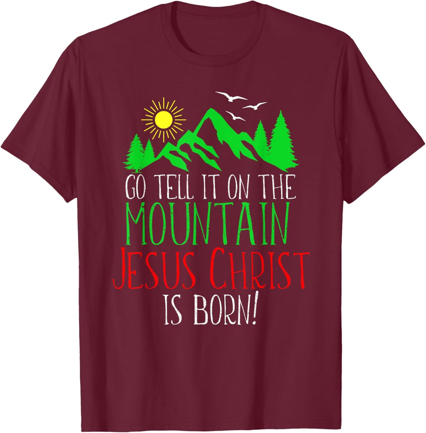 Go Tell It On the Mountain-Jesus Christ Is Born T-Shirt - T-Shirt | Maroon