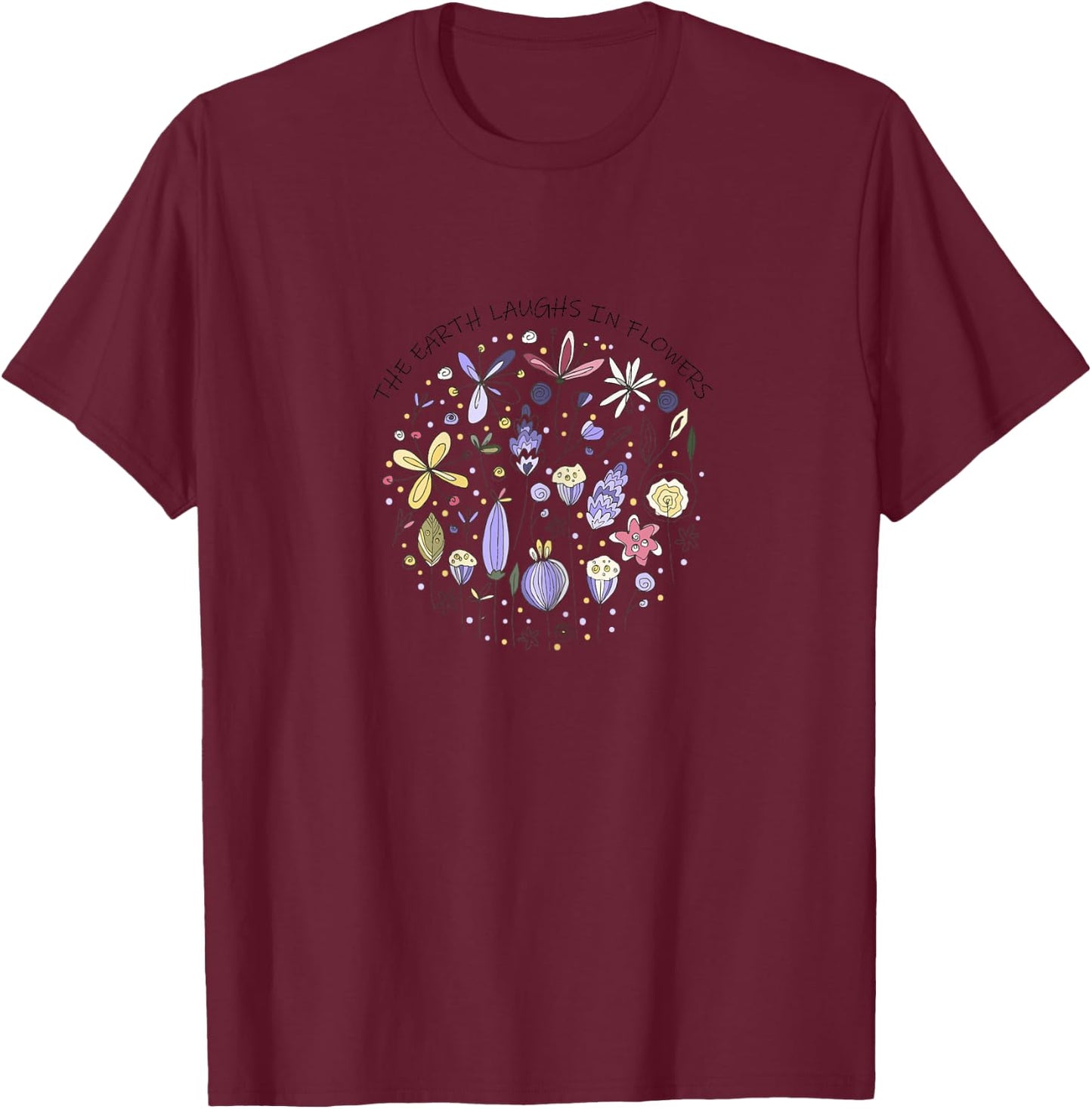 The Earth Laughs in Flowers,Nature Quote,Purple Wild Flowers T-Shirt - T-Shirt | Maroon