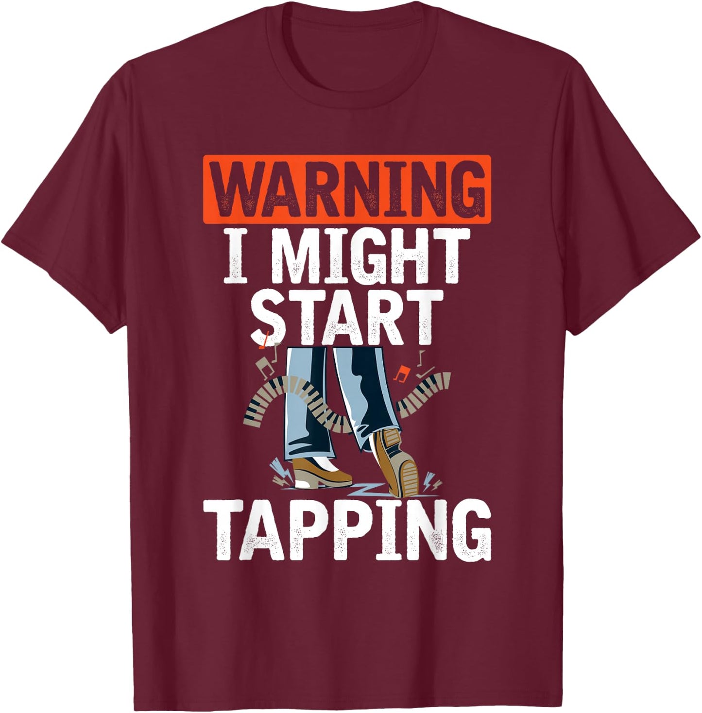 Warning I Might Start Tapping Dancing Jazz Music Dance Lover T-Shirt - T-Shirt | Maroon
