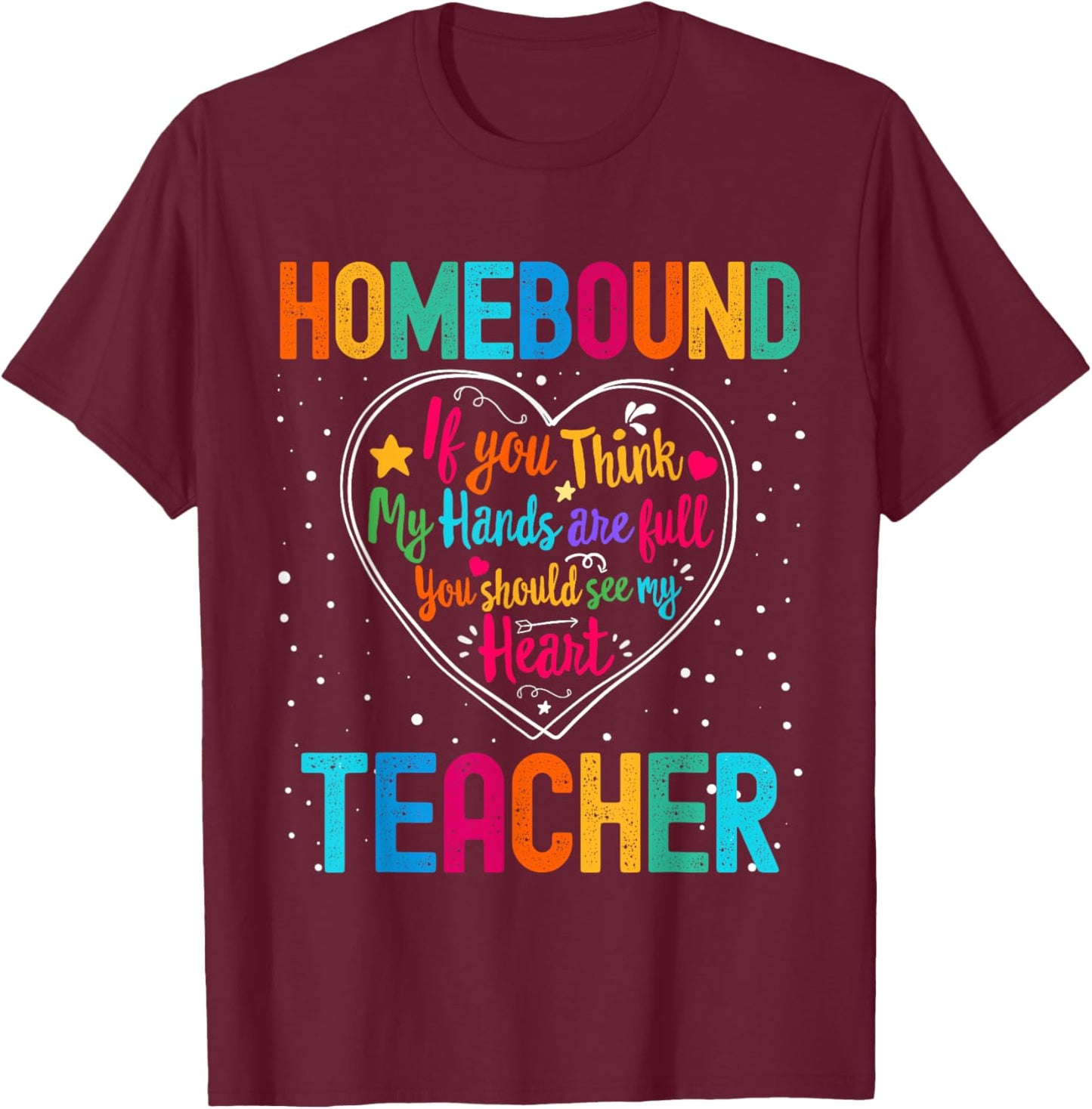 Homebound Teacher Appreciation Week Back to School Heart T-Shirt - T-Shirt | Maroon