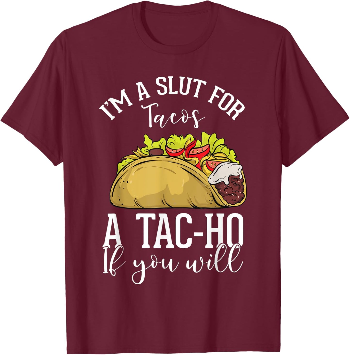 Taco Lovers Mexican Foods Foodies Fast Food Consumers Tac-Ho T-Shirt - T-Shirt | Maroon