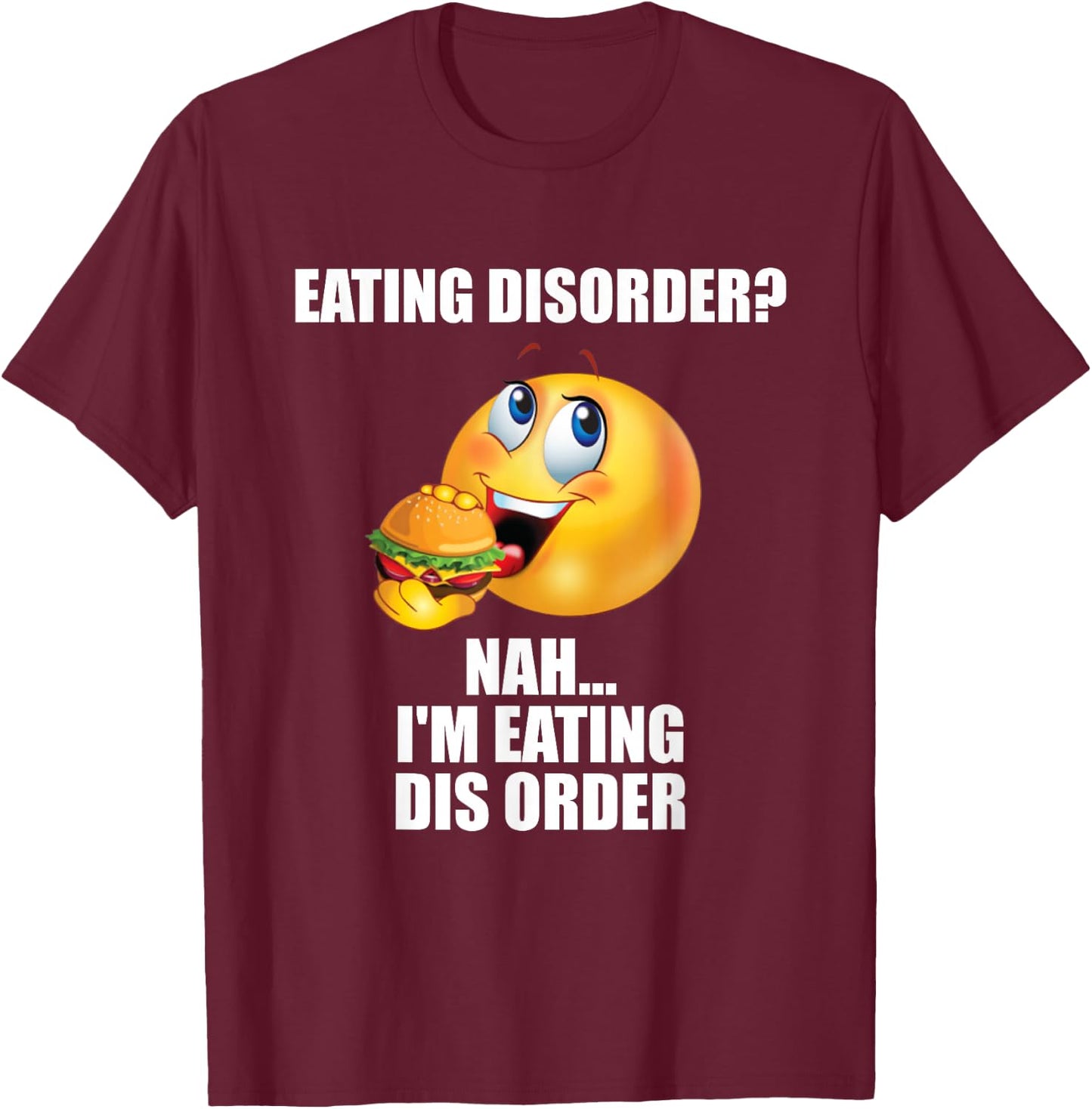 Eating Disorder Nah I'm Eating Dis Order Funny Eating T-Shirt - T-Shirt | Maroon