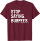 Stop Saying Burpees Personal Trainer Fitness Coach T-Shirt - T-Shirt | Maroon
