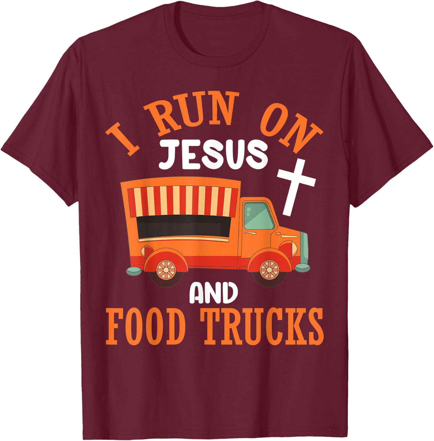 I Run On Jesus and Food Trucks Funny Christian Food Lover T-Shirt - T-Shirt | Maroon