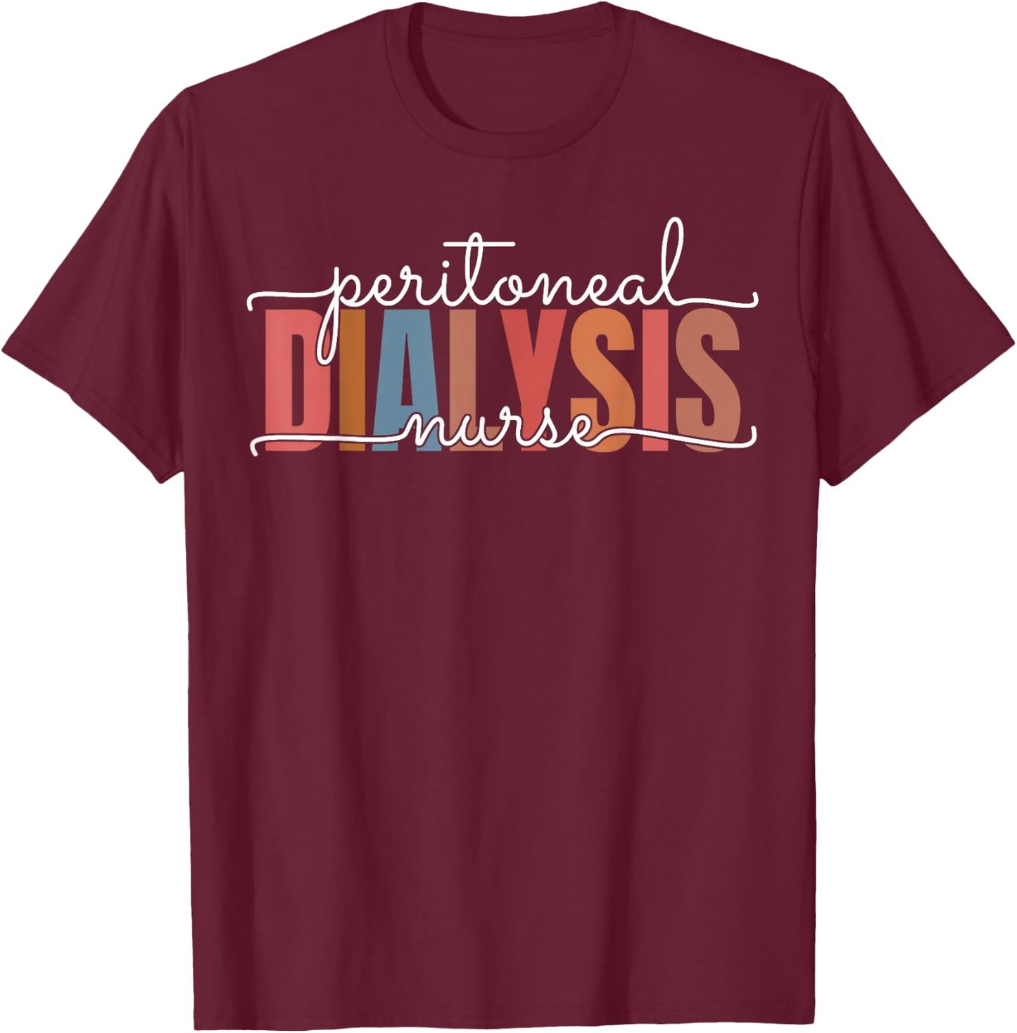 Peritoneal Dialysis Nurse Kidney Disease Funny Nursing T-Shirt - T-Shirt | Maroon
