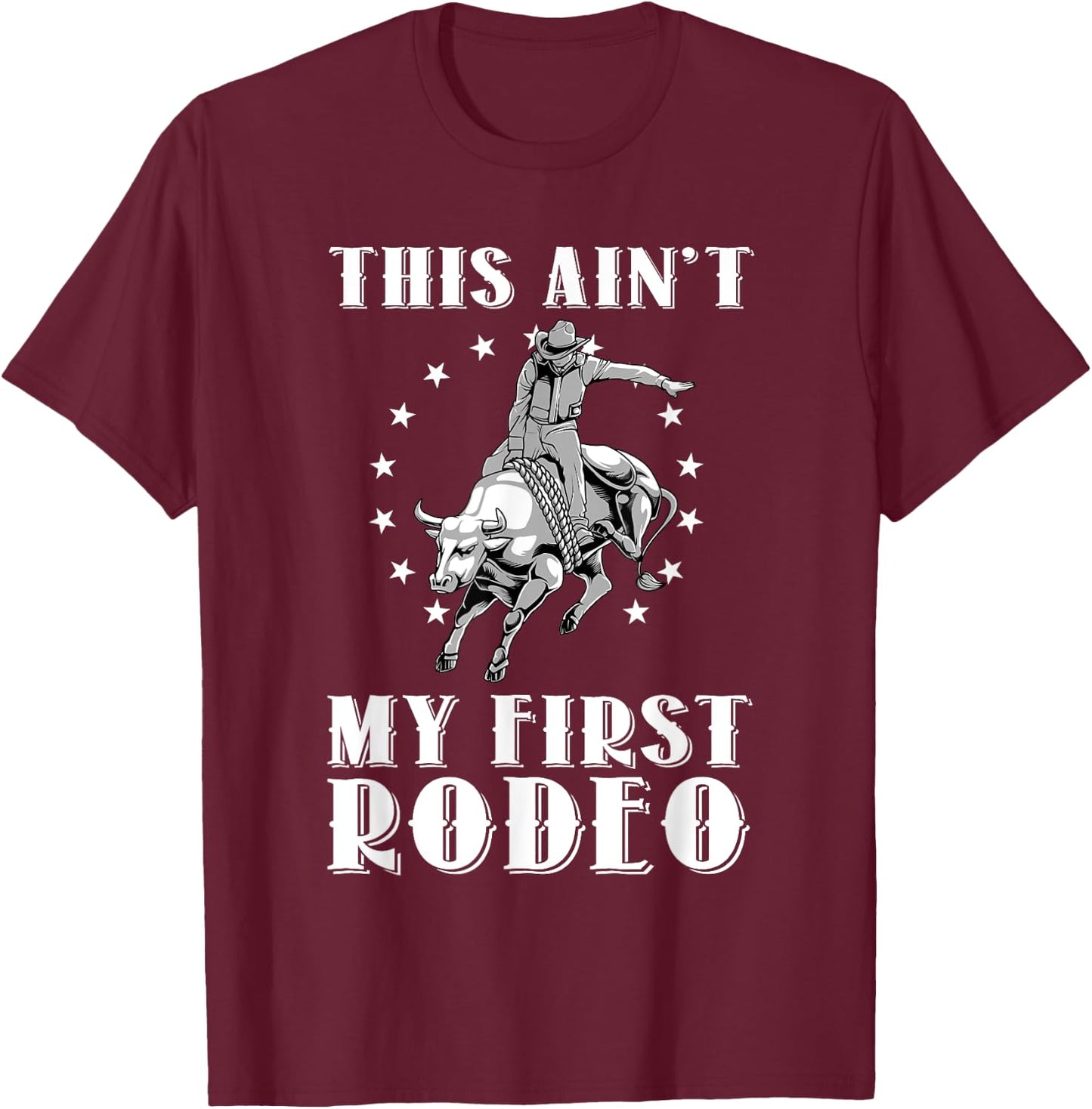 Funny This Ain't My First Rodeo Art Bull Riding Men Women T-Shirt - T-Shirt | Maroon