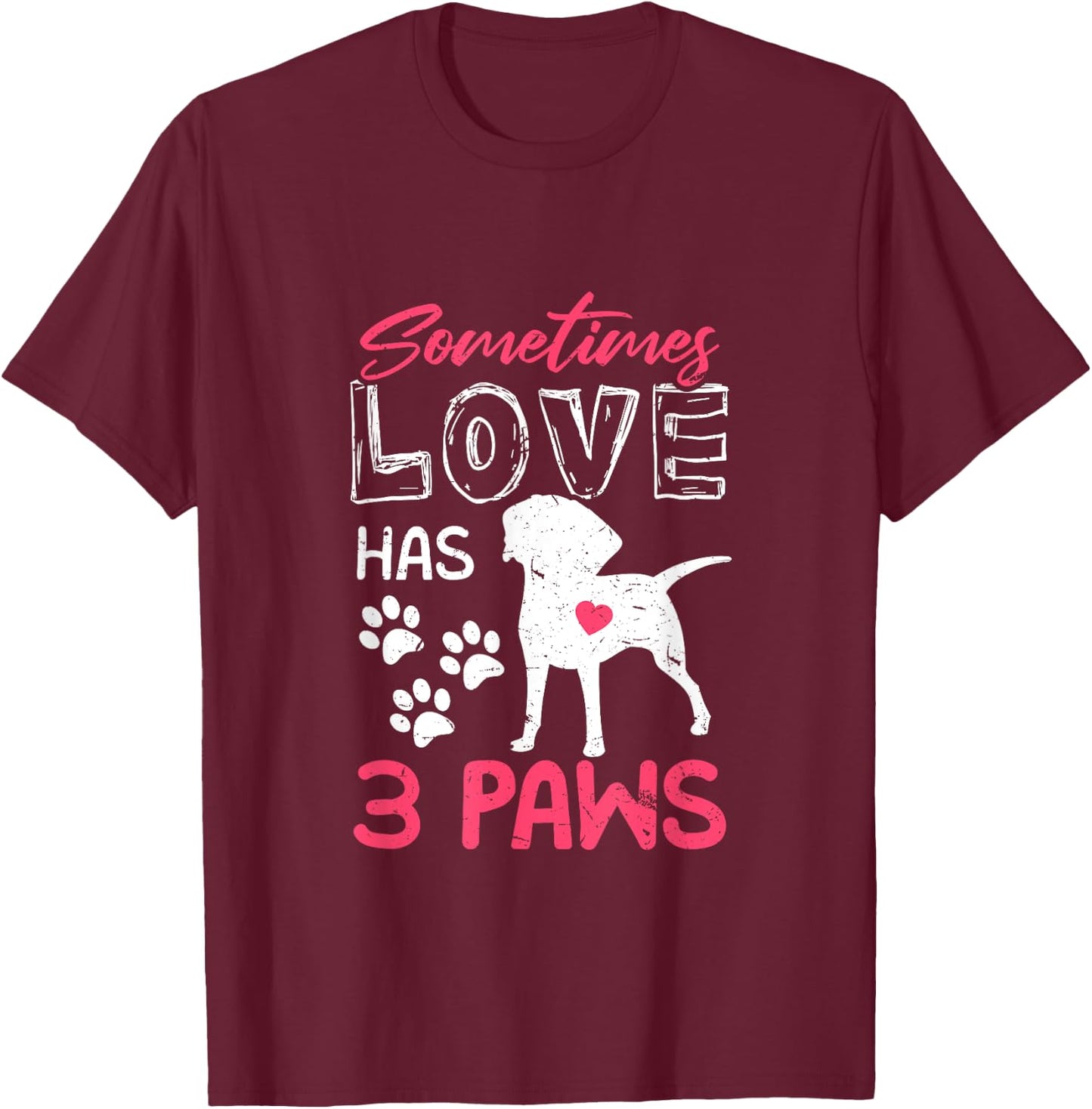Sometimes Love Has 3 Paws | Proud Tripod Dog Parent Quote Men Women T-Shirt - T-Shirt | Maroon