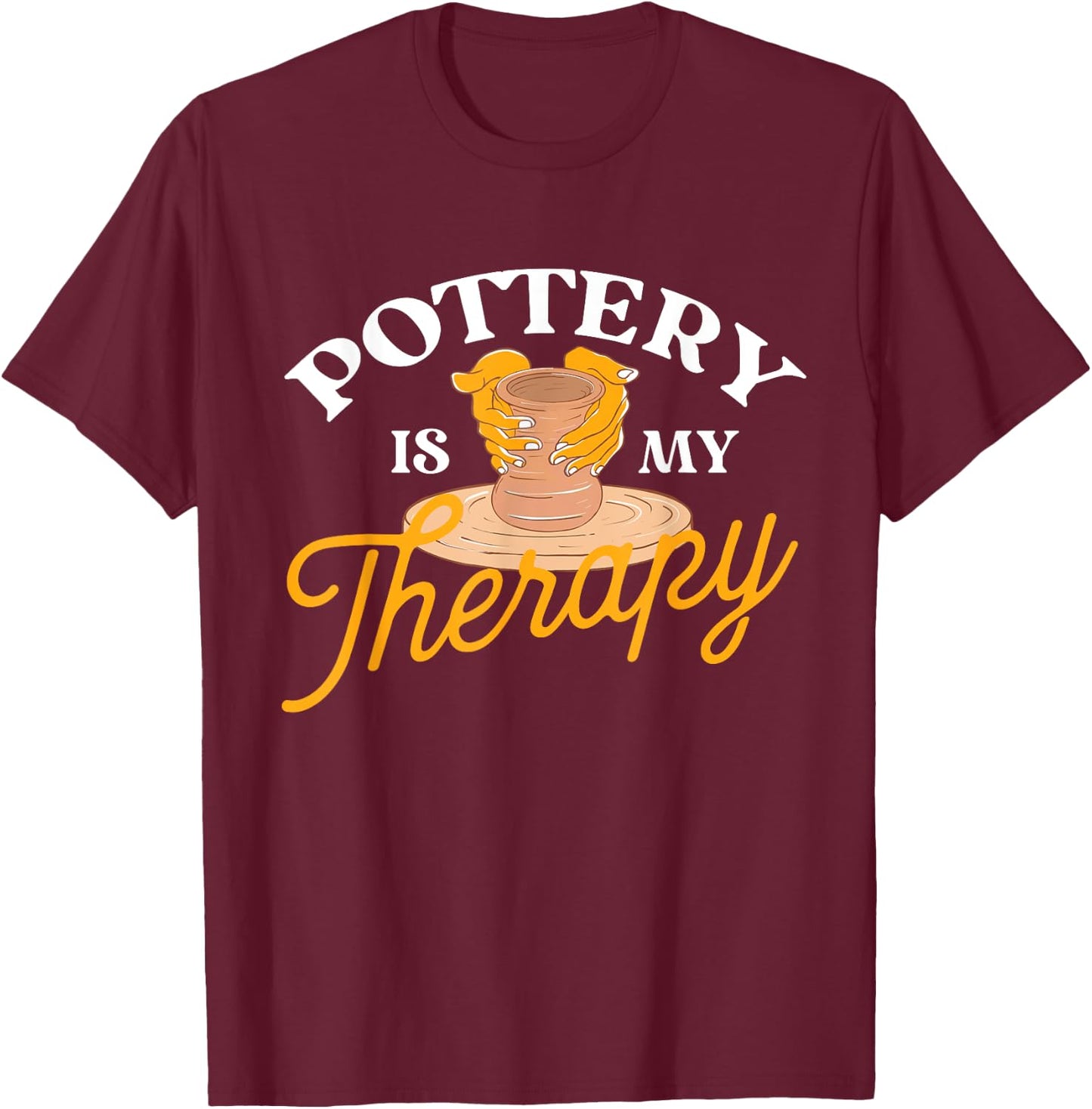 Pottery is My Therapy - Ceramic Artist Potter Ceramicist T-Shirt - T-Shirt | Maroon