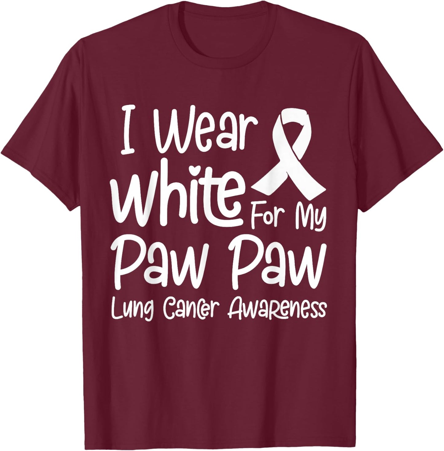 I Wear White For My Paw Paw Lung Cancer Awareness T-Shirt - T-Shirt | Maroon