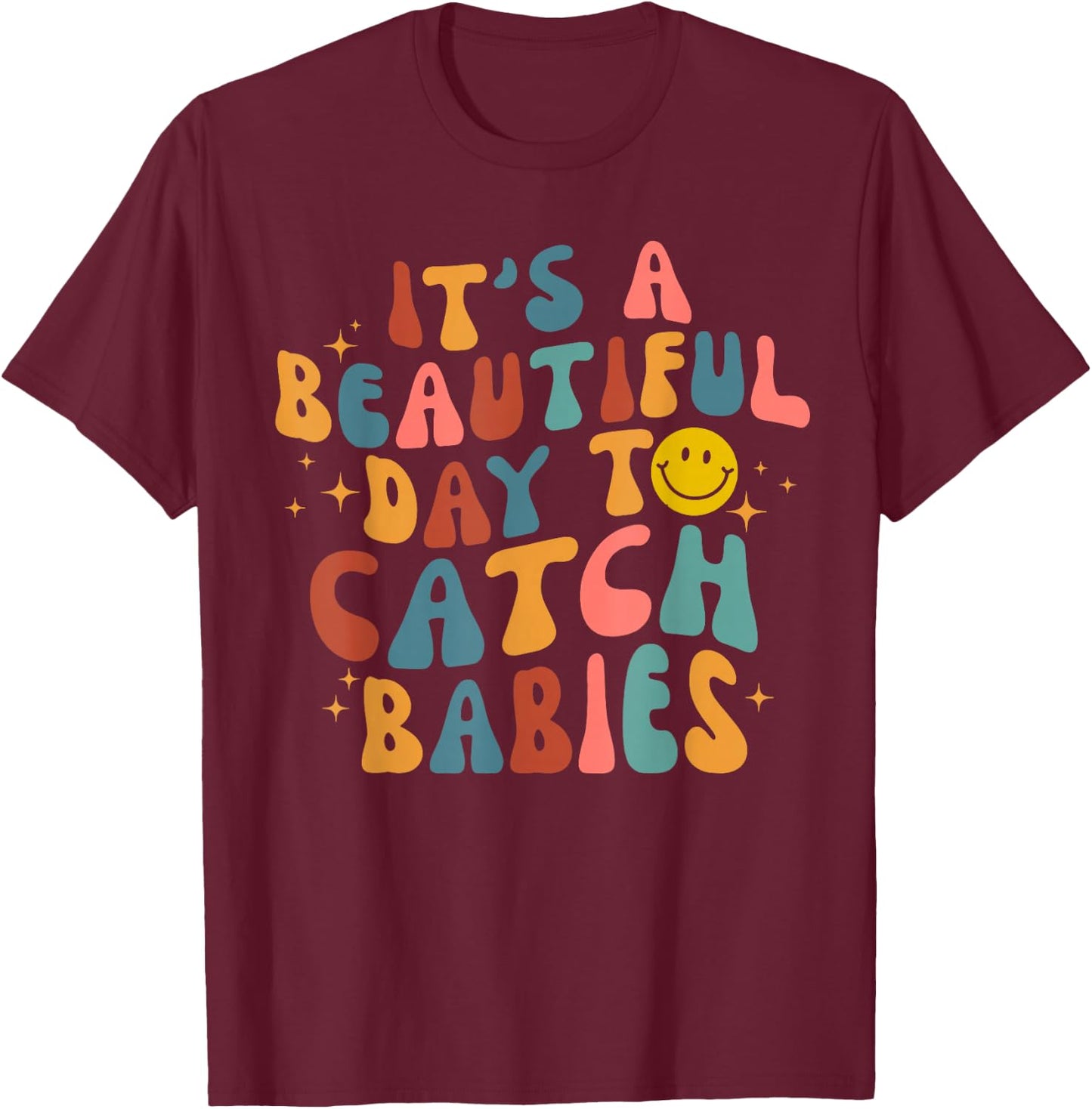 Retro It's A Beautiful Day To Catch Babies Midwife L&D Nurse T-Shirt - T-Shirt | Maroon