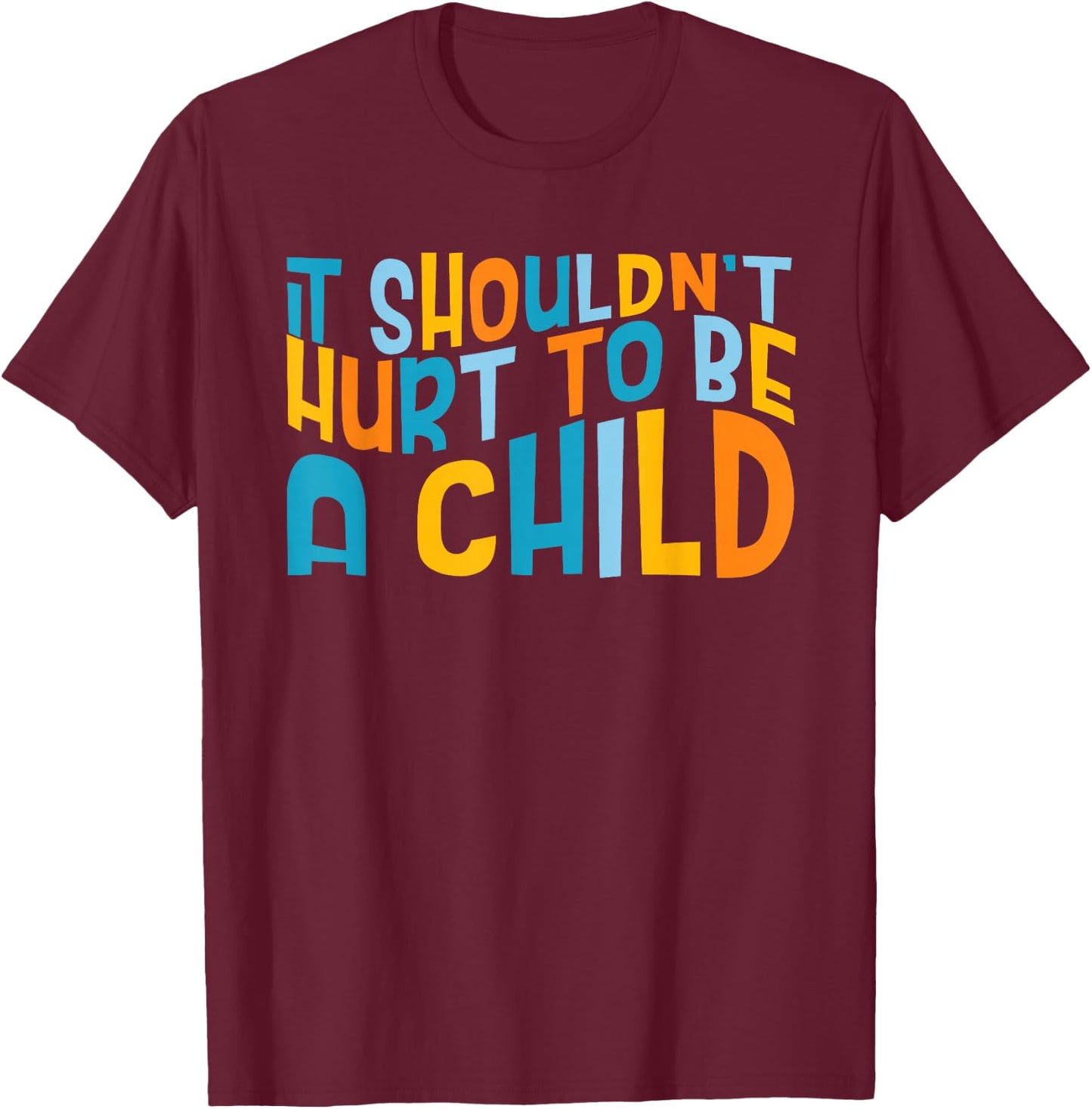 It Shouldn't Hurt To Be A Child Abuse Prevention Awareness T-Shirt - T-Shirt | Maroon