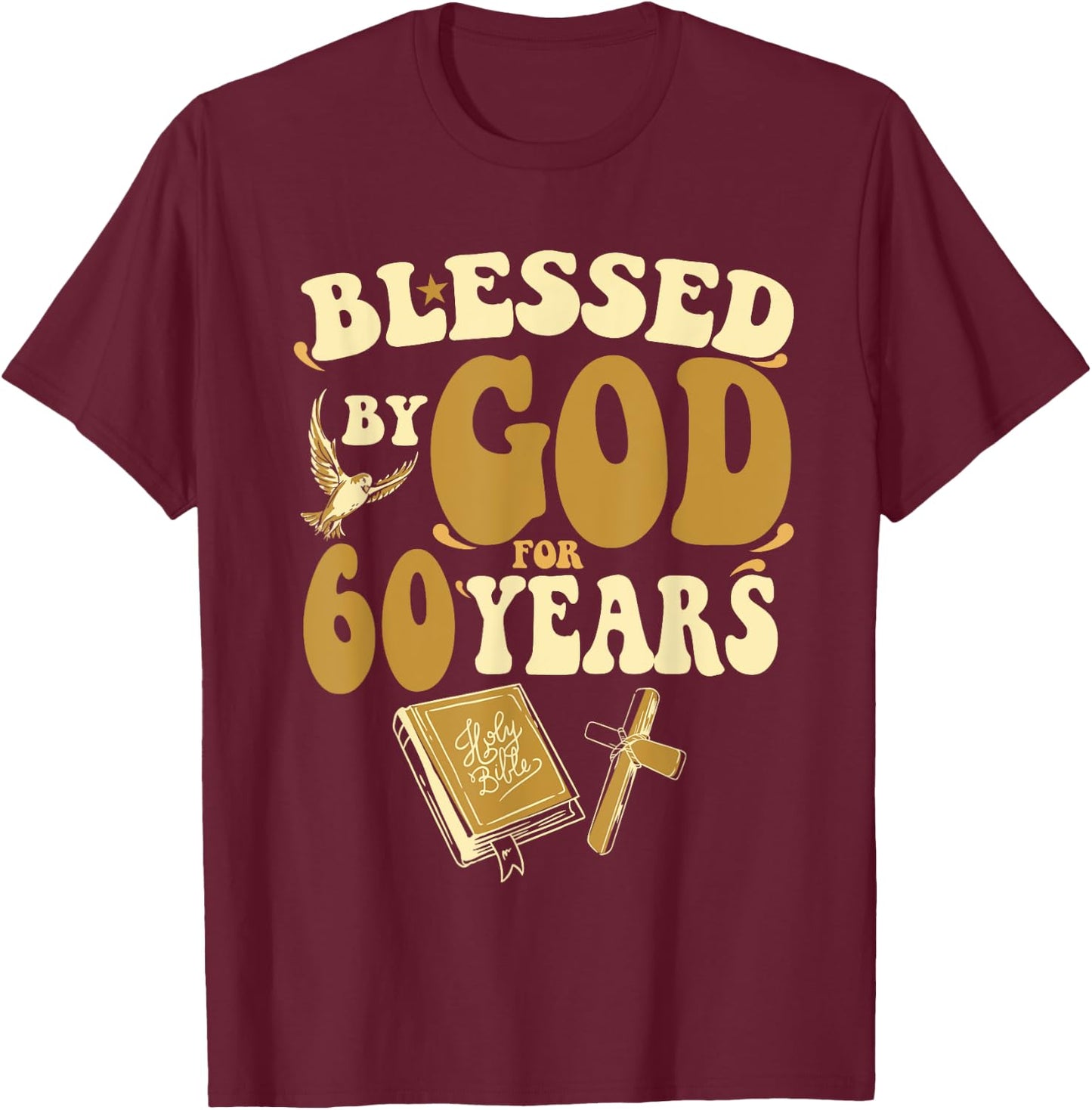 Blessed By God For 60 Years 60th Birthday Religious Theme T-Shirt - T-Shirt | Maroon