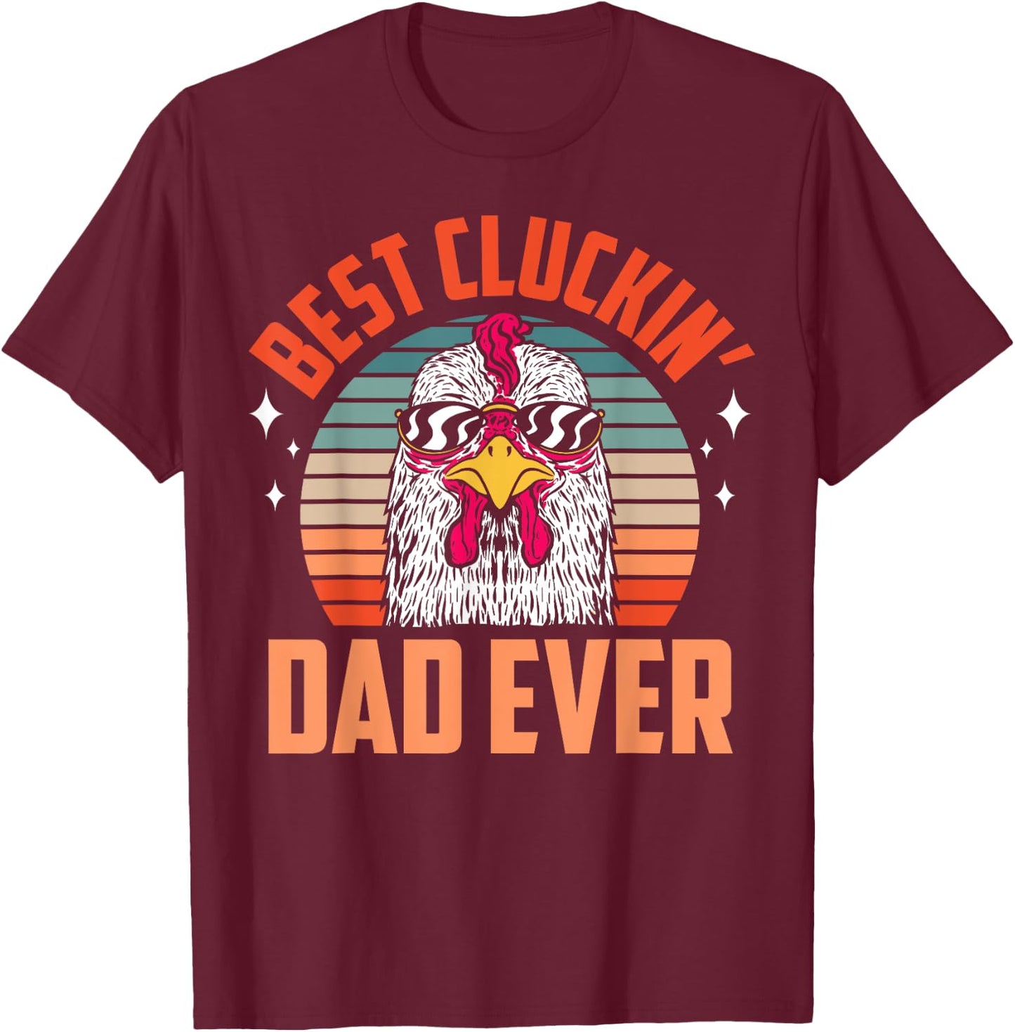 Best Cluckin Dad Ever Chicken Farming Daddy Fathers Day T-Shirt - T-Shirt | Maroon