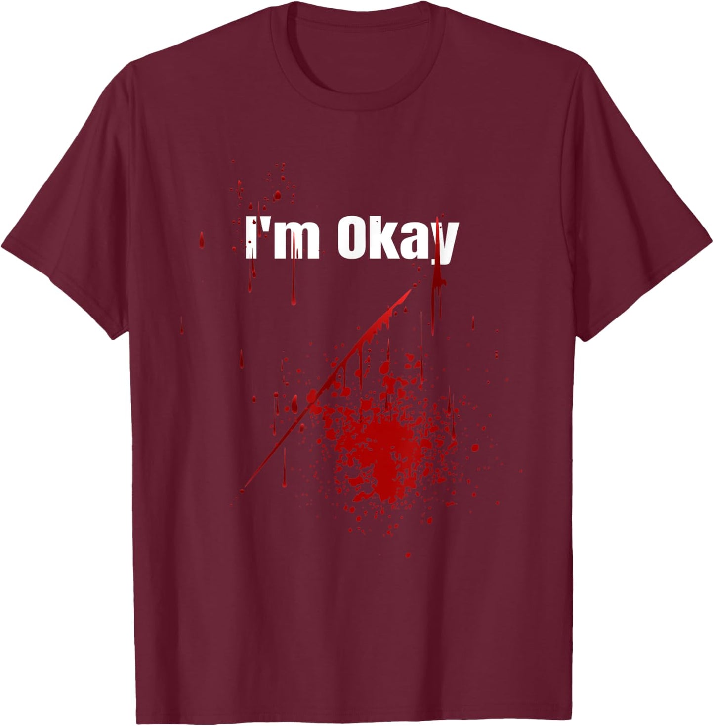 I'm Okay Funny Zombie Bloody Halloween T-Shirt - T-Shirt | Maroon