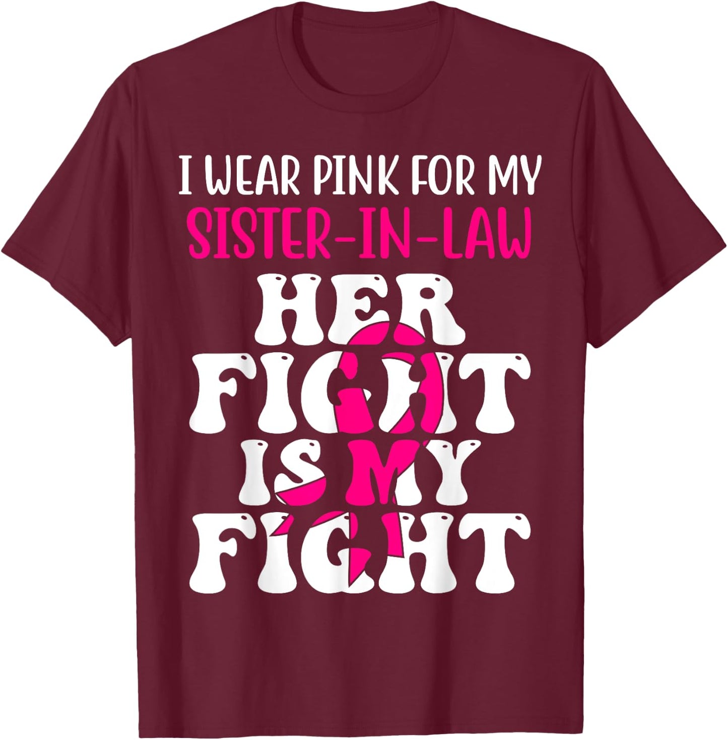 Her Fight Is My Fight Wear Pink Sister-in-law Breast Cancer T-Shirt - T-Shirt | Maroon