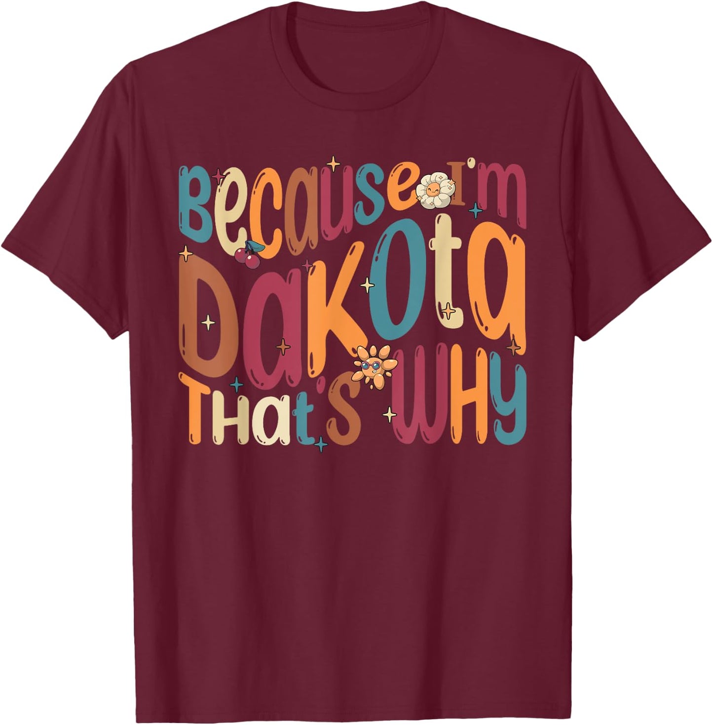 Because I'm Dakota That's Why Funny Groovy Dakota T-Shirt - T-Shirt | Maroon