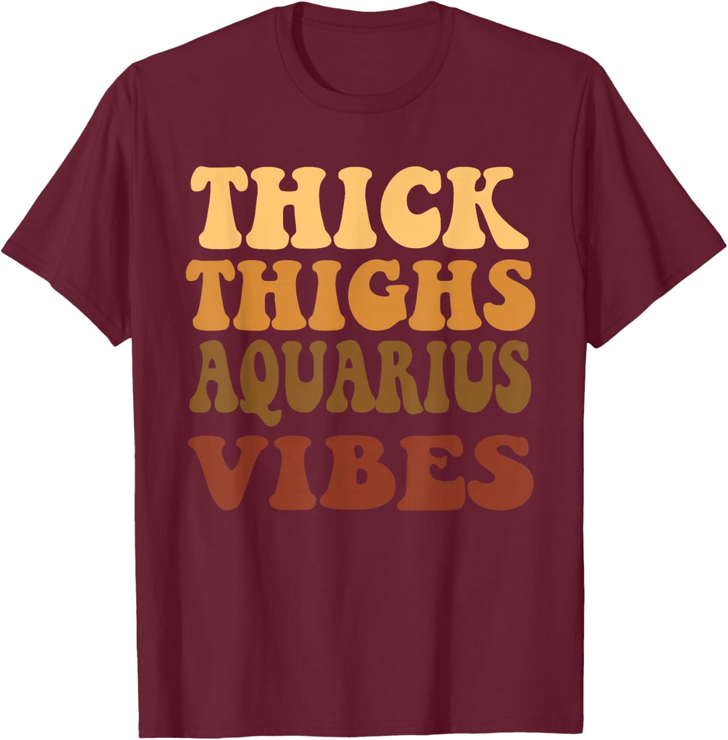 Thick Thighs Aquarius Vibes Zodiac Melanin Black Women T-Shirt - T-Shirt | Maroon