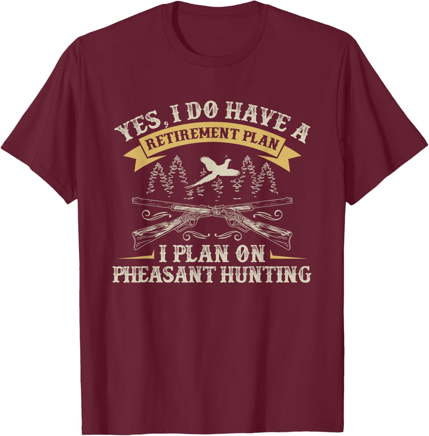 Funny Retirement Plan Hunting Lover Graphic Pheasant Hunters T-Shirt - T-Shirt | Maroon