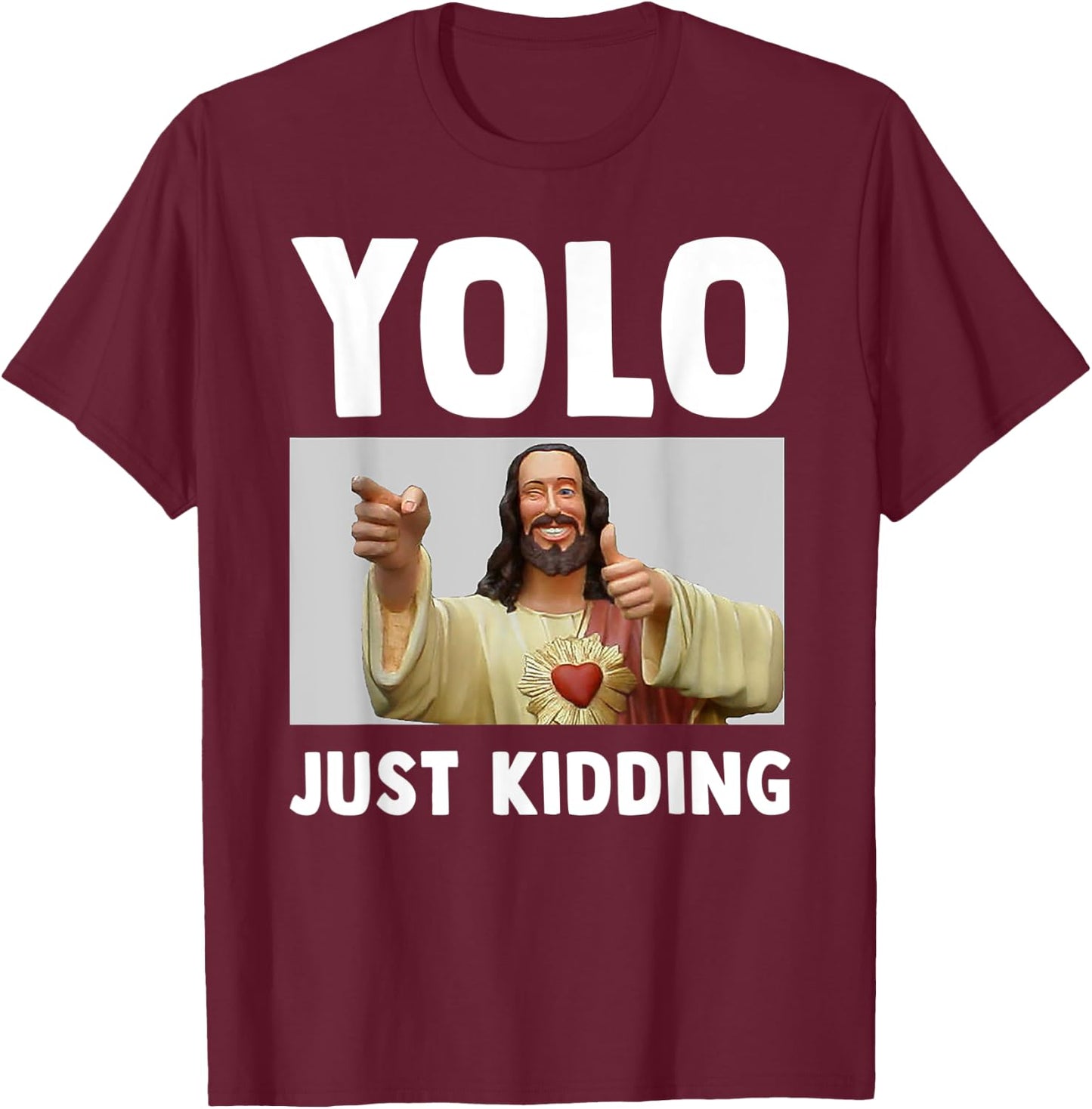 Funny Jesus Christian Humor Yolo Just Kidding God T-Shirt - T-Shirt | Maroon