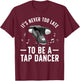 Funny Tap Dancing Art Women Line Dancing Tap Dancer T-Shirt - T-Shirt | Maroon