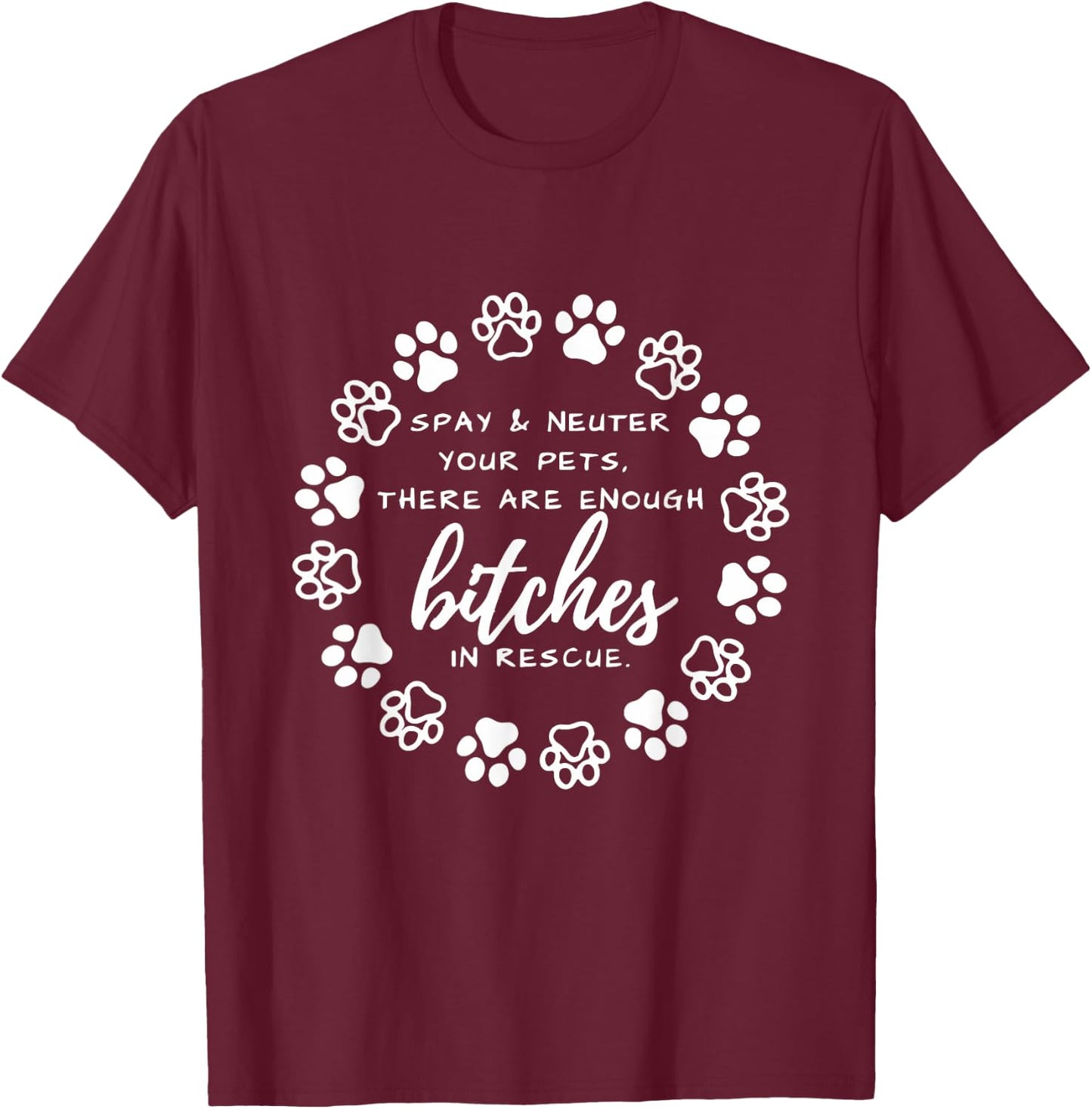 Spay And Neuter Your Pets There Are Enough In Dog Lover Men Women T-Shirt - T-Shirt | Maroon