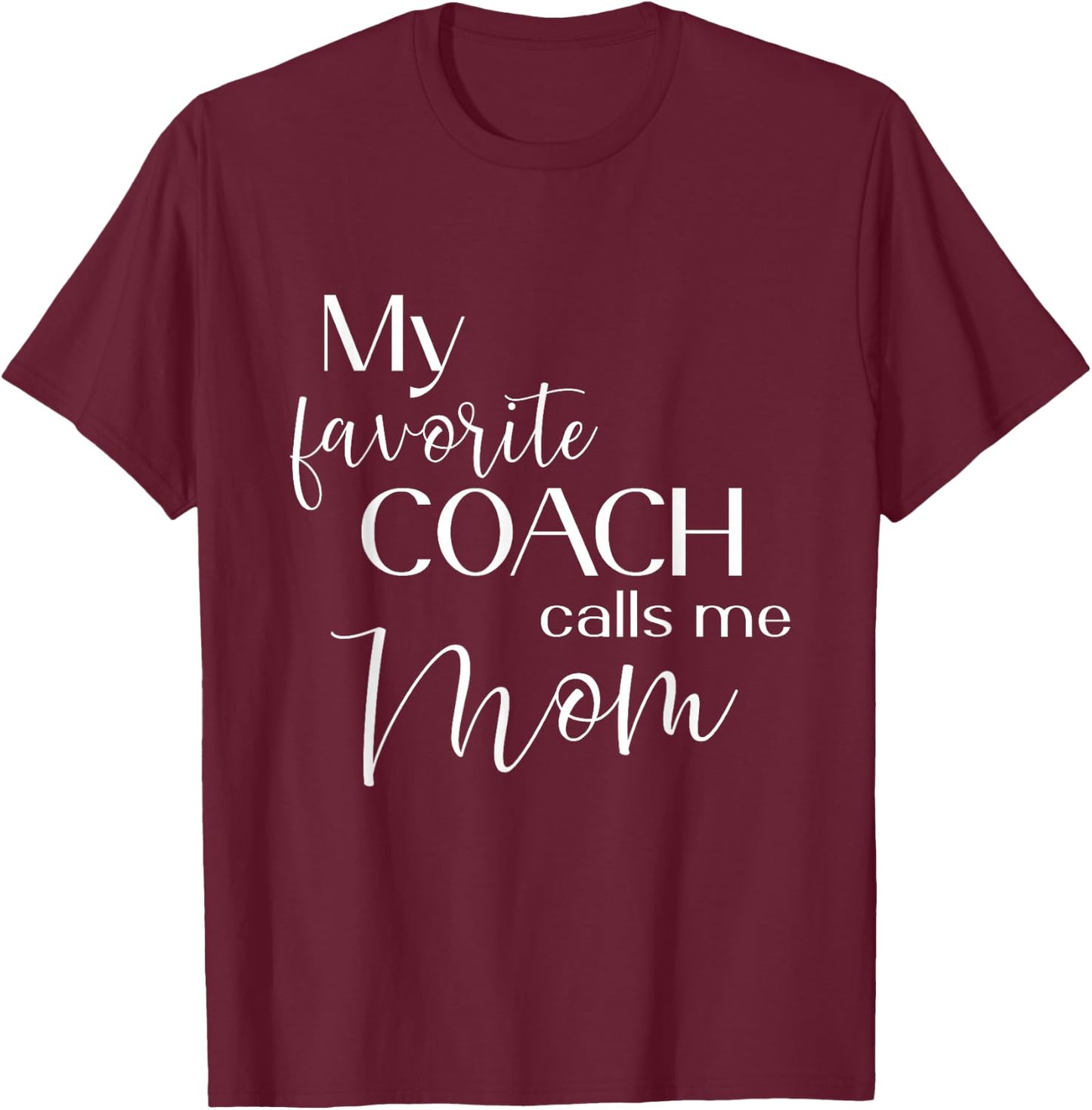 My Favorite Coach Calls Me Mom T-Shirt - T-Shirt | Maroon