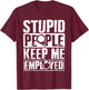 Correctional Officer Gift Stupid People Keep Me Employed T-Shirt - T-Shirt | Maroon