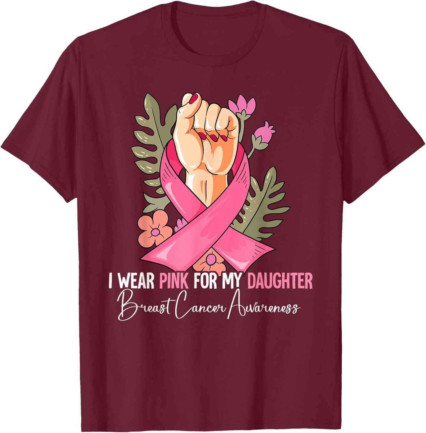 I Wear Pink For My Daughter Breast Cancer Awareness T-Shirt - T-Shirt | Maroon