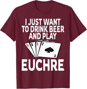 Funny I Just Want To Drink Beer And Play Euchre Card Game T-Shirt - T-Shirt | Maroon