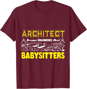 Funny Architect Because Engineers Need Babysitters Sarcastic T-Shirt - T-Shirt | Maroon