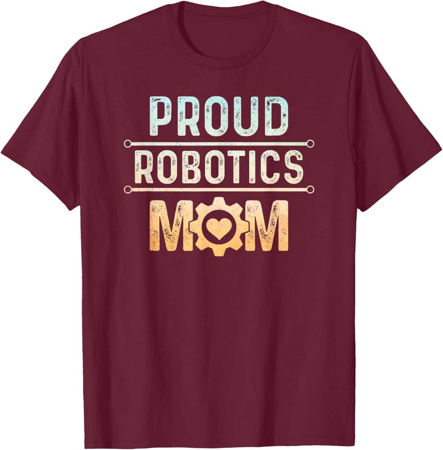 Proud Robotics Mom Robot Engineering Science T-Shirt - T-Shirt | Maroon