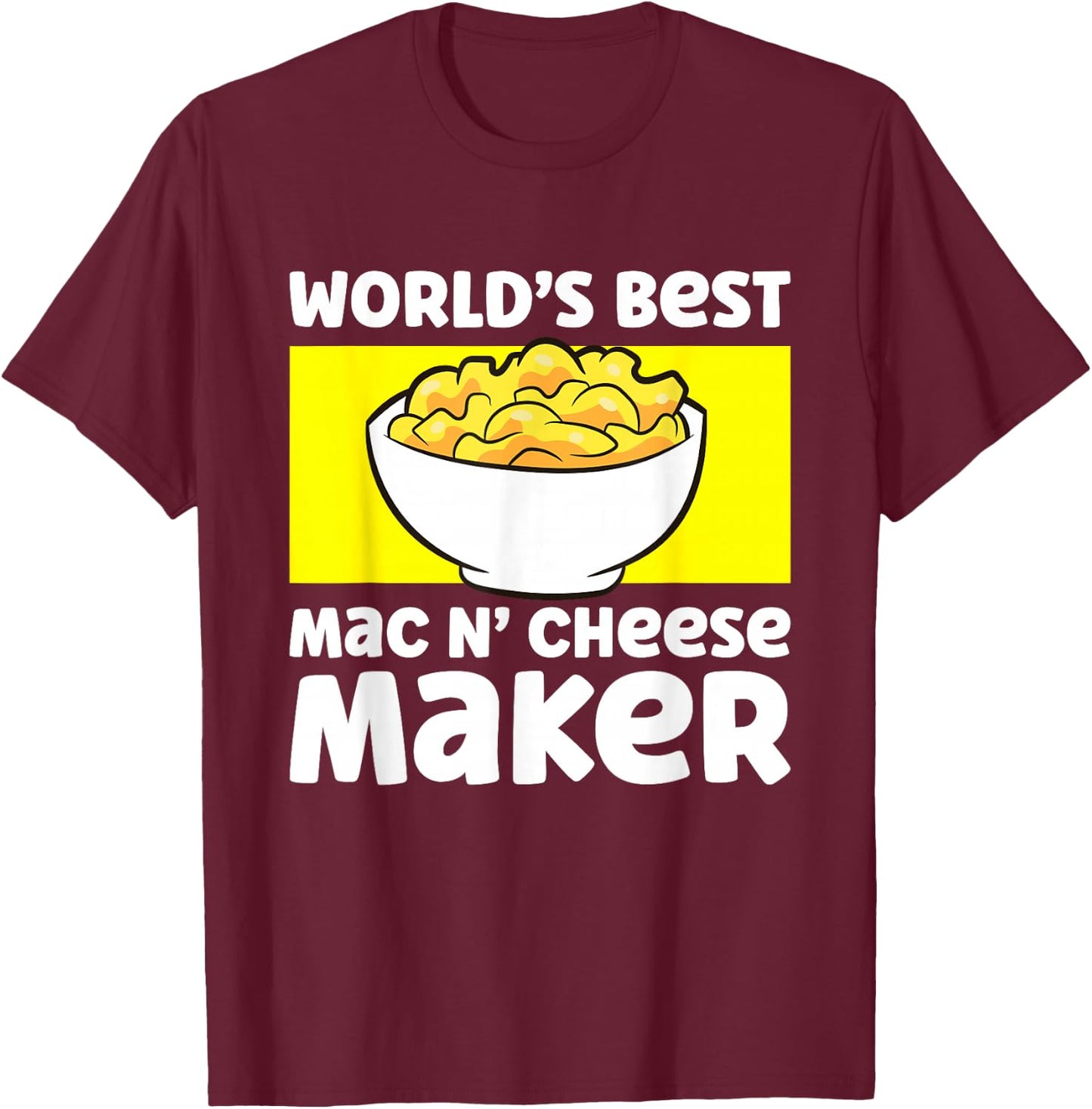 World's Best Mac N Cheese Maker Mac And Cheese Maker T-Shirt - T-Shirt | Maroon