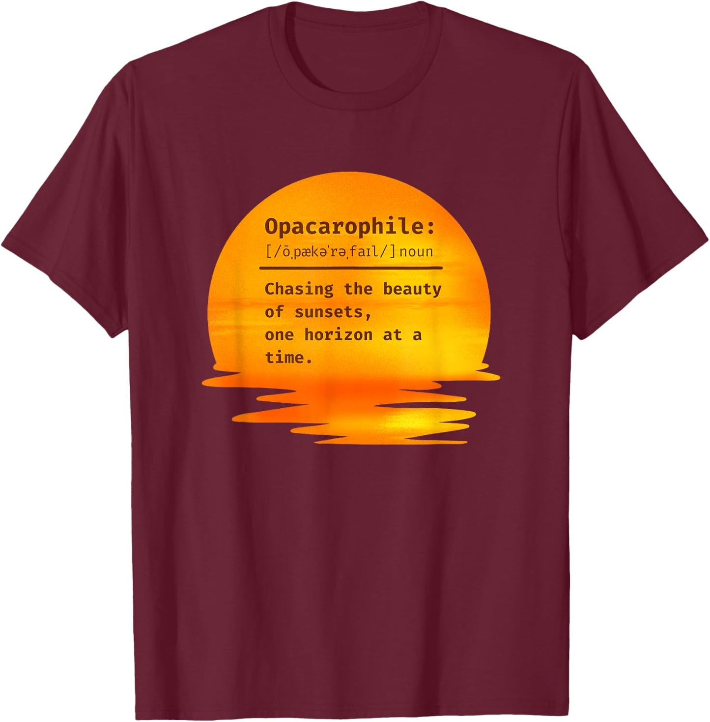 Opacarophile: Chasing the beauty of sunsets T-Shirt - T-Shirt | Maroon