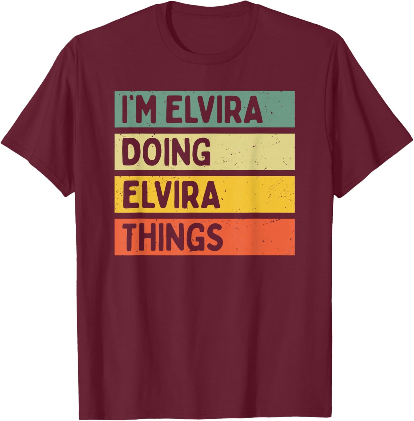 I'm Elvira Doing Elvira Things Funny Personalized Quote T-Shirt - T-Shirt | Maroon