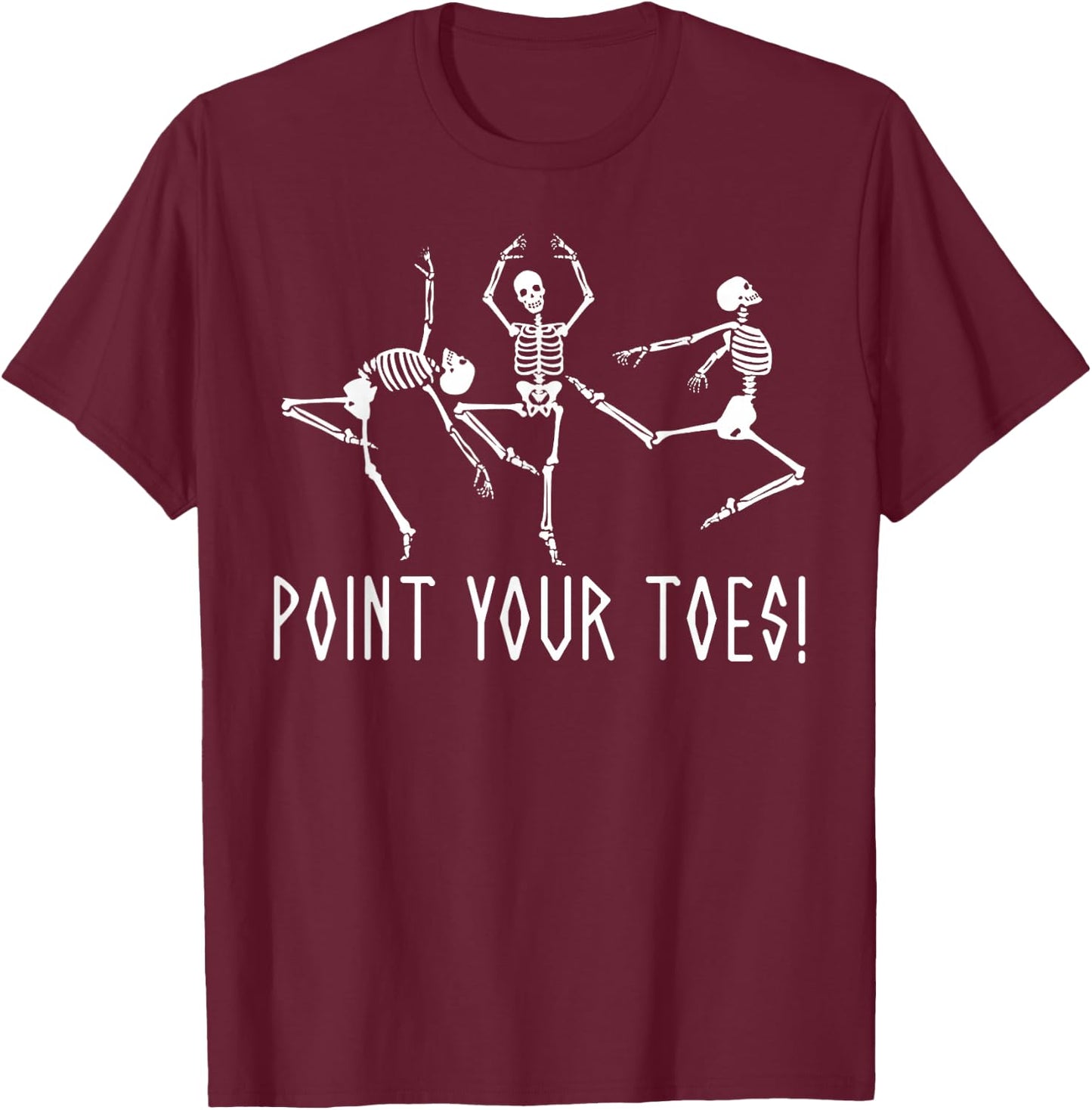 Funny Skeleton Dance Shirt Point Your Toes Dance Teacher T-Shirt - T-Shirt | Maroon