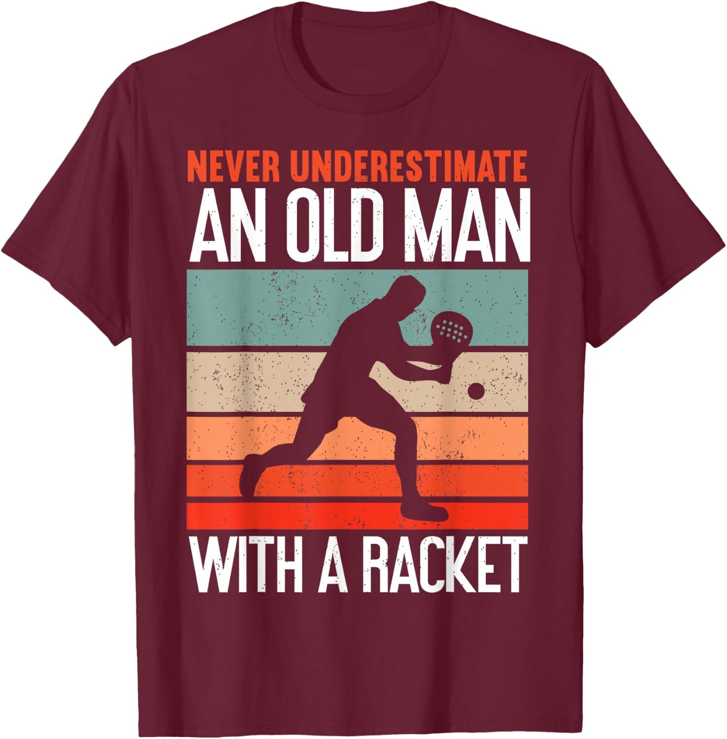 Never Underestimate an Old Man with A Racket Funny Padel T-Shirt - T-Shirt | Maroon