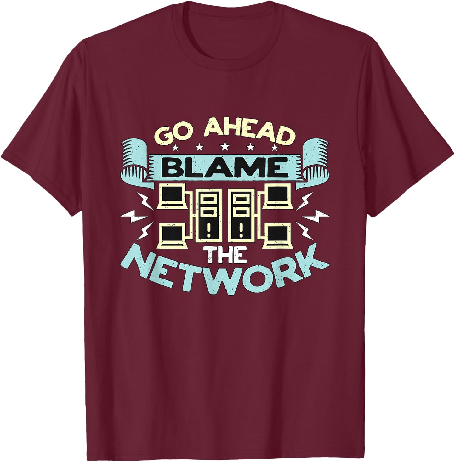 Go Ahead Blame The Network Computer Science Network Engineer T-Shirt - T-Shirt | Maroon
