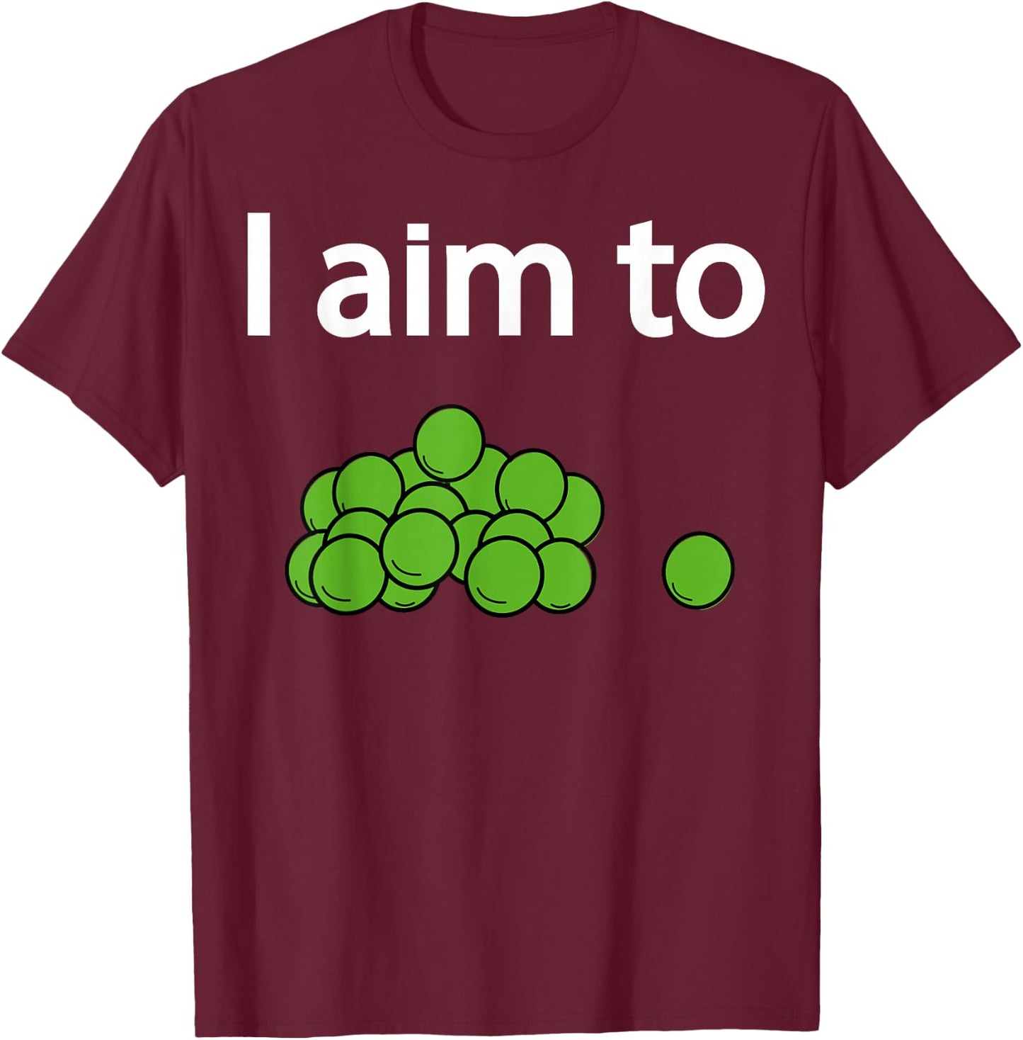 I Aim To Peas Funny Peas T-Shirt - T-Shirt | Maroon