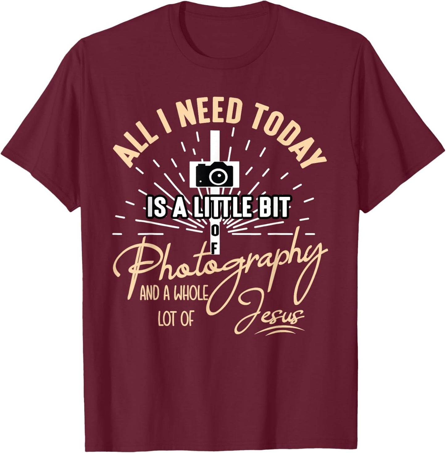 All I Need Today Is A Little Bit Of Photography And Jesus T-Shirt - T-Shirt | Maroon