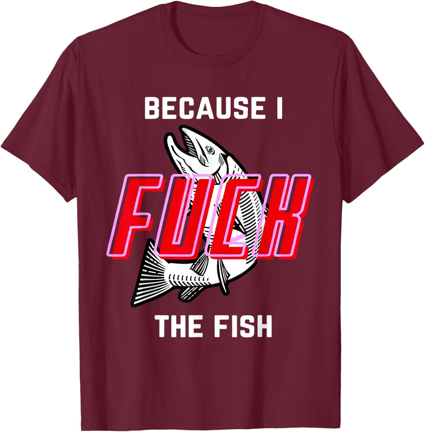 Fish Want Me Women Fear Me Because I The Fish T-Shirt - T-Shirt | Maroon