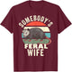 Somebody's Feral Wife Funny Matching Family Retro Feral Cat Men Women T-Shirt - T-Shirt | Maroon