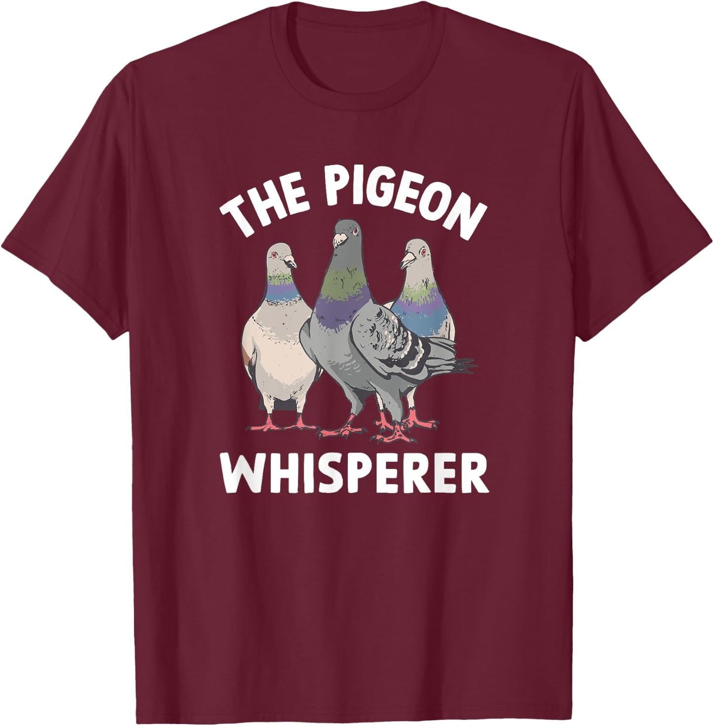 The Pigeon Whisperer - Pigeon Lover T-Shirt - T-Shirt | Maroon