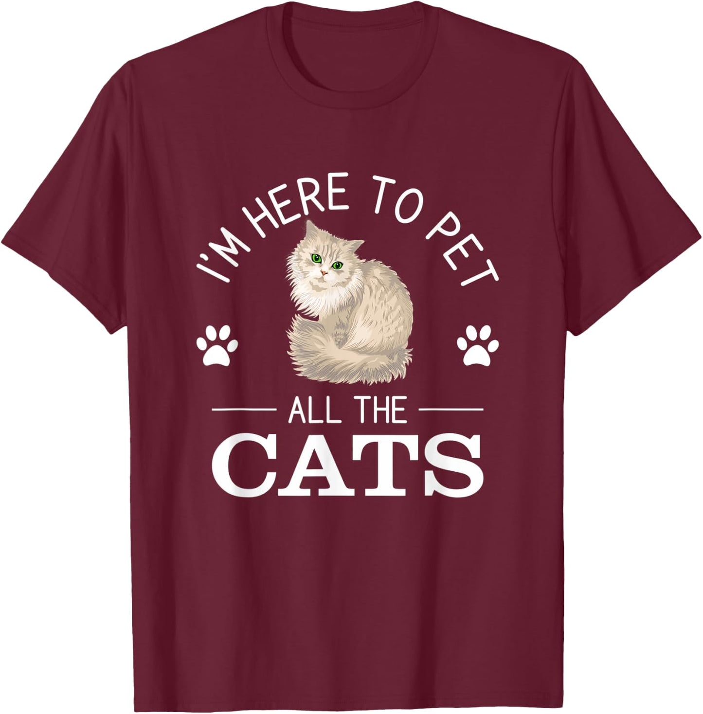 Funny I'm Here To Pet All The Cats Cute Cat Lover Pet Owner T-Shirt - T-Shirt | Maroon