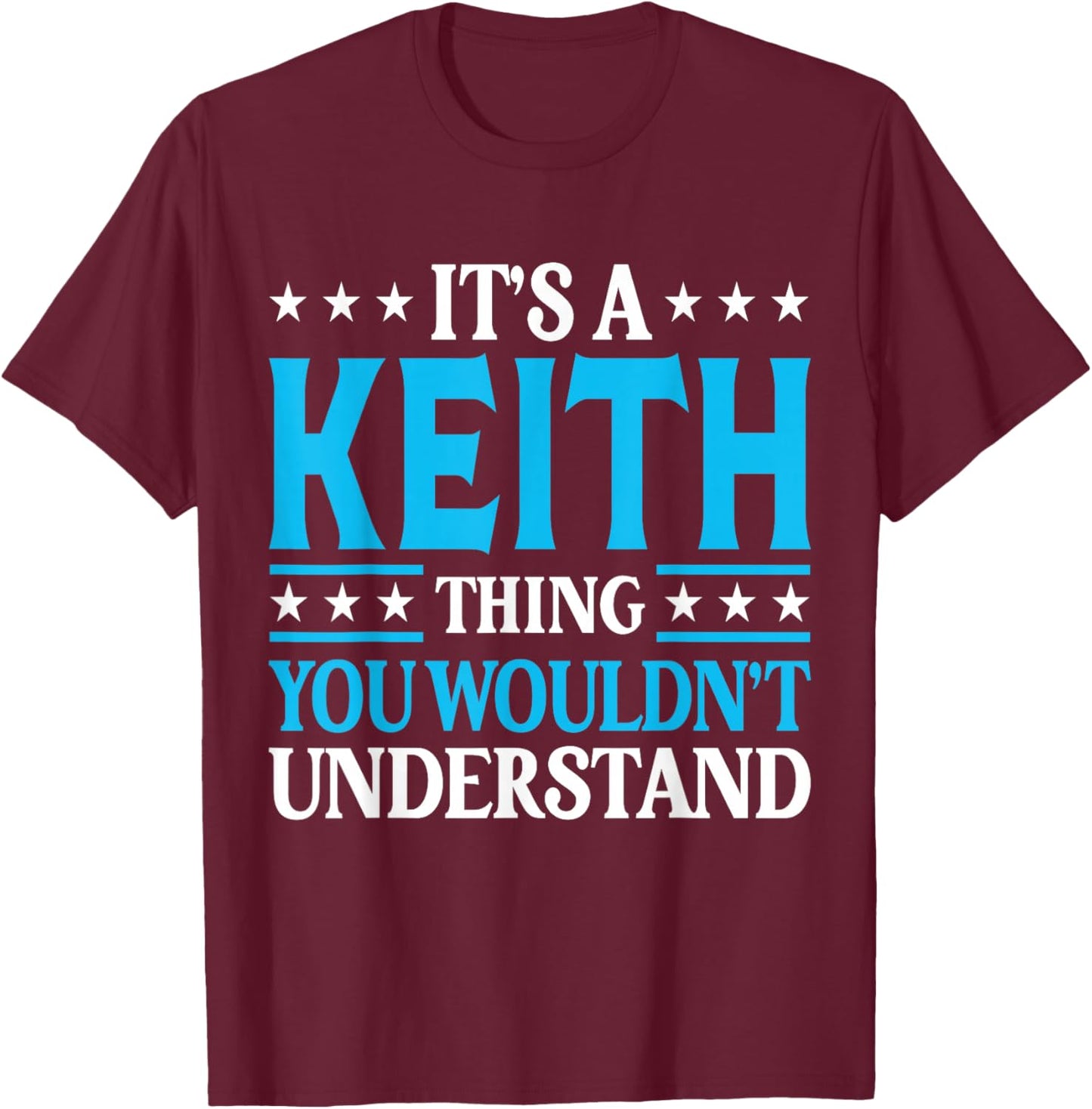 It's A Keith Thing Wouldn't Understand Personal Name Keith T-Shirt - T-Shirt | Maroon