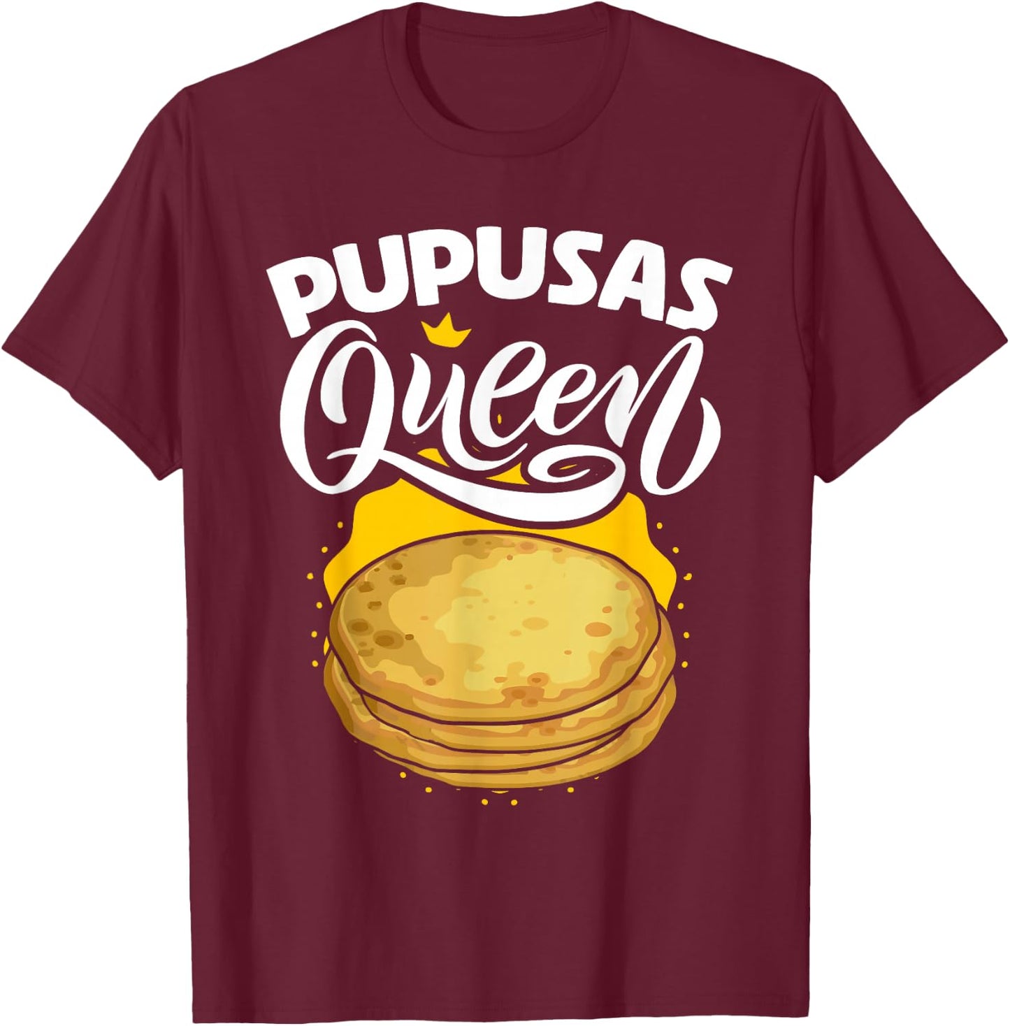 Pupusas Queen Salvadorian Food Tortilla Maize Pupusa T-Shirt - T-Shirt | Maroon