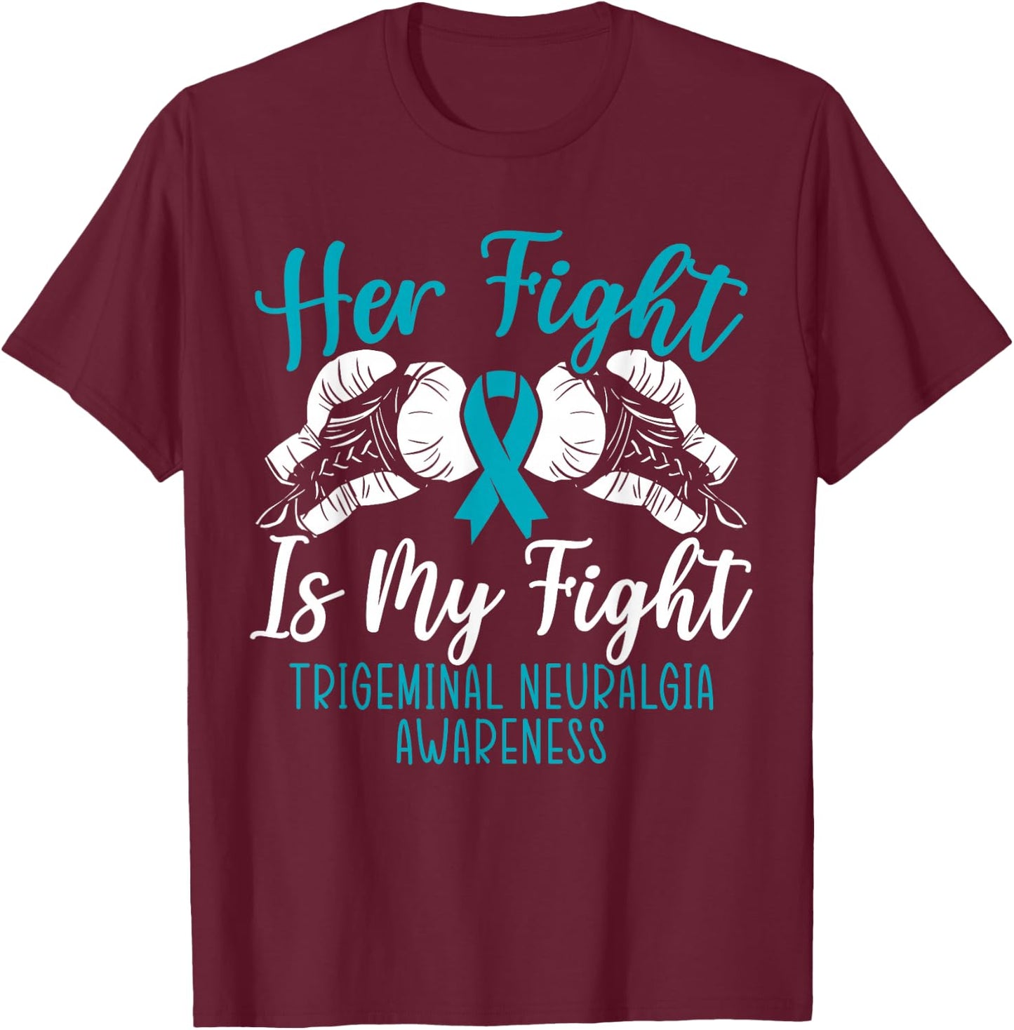 Her Fight Is My Fight Trigeminal Neuralgia Awareness T-Shirt - T-Shirt | Maroon