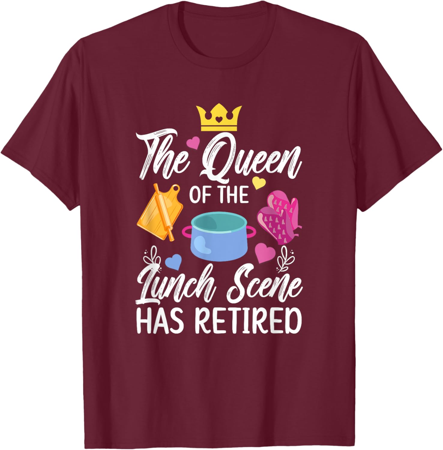Lunch Lady Has Retired Lunch Lady Retirement T-Shirt - T-Shirt | Maroon