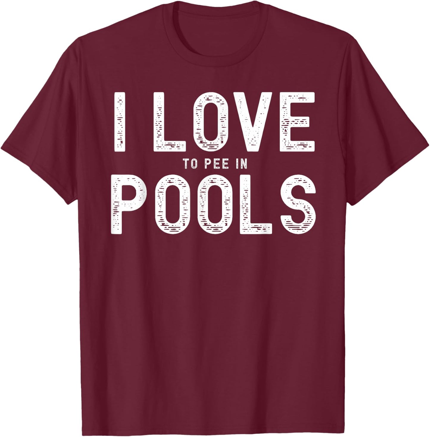 I Love To Pee In Pools, Funny Summer Gifts, Pool Swimming T-Shirt - T-Shirt | Maroon