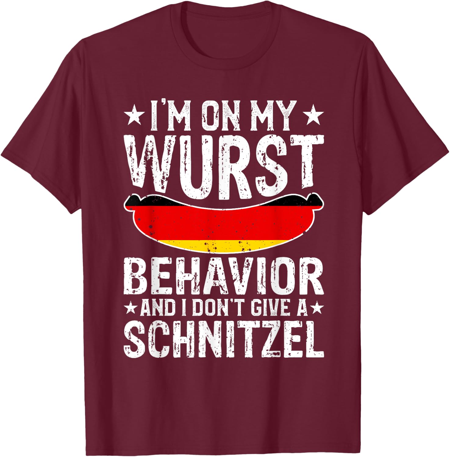 I'm On My Wurst Behavior I Dont Give A Schnitzel Oktoberfest T-Shirt - T-Shirt | Maroon