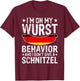 I'm On My Wurst Behavior I Dont Give A Schnitzel Oktoberfest T-Shirt - T-Shirt | Maroon